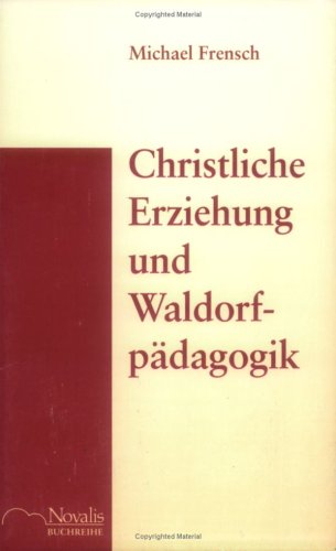 Christliche Erziehung und Waldorfpädagogik: Vortrag, geh. am 23.4.1993 in Weilheim/Ob. Books