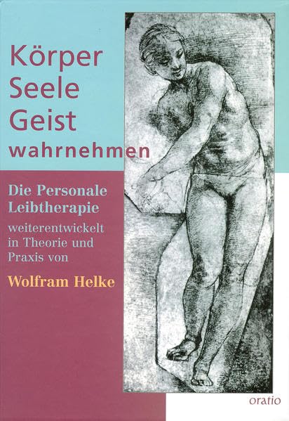 Körper - Seele - Geist wahrnehmen: Die Personale Leibtherapie weiterentwickelt in Theorie und Praxis Health, Nutrition & Fitness
