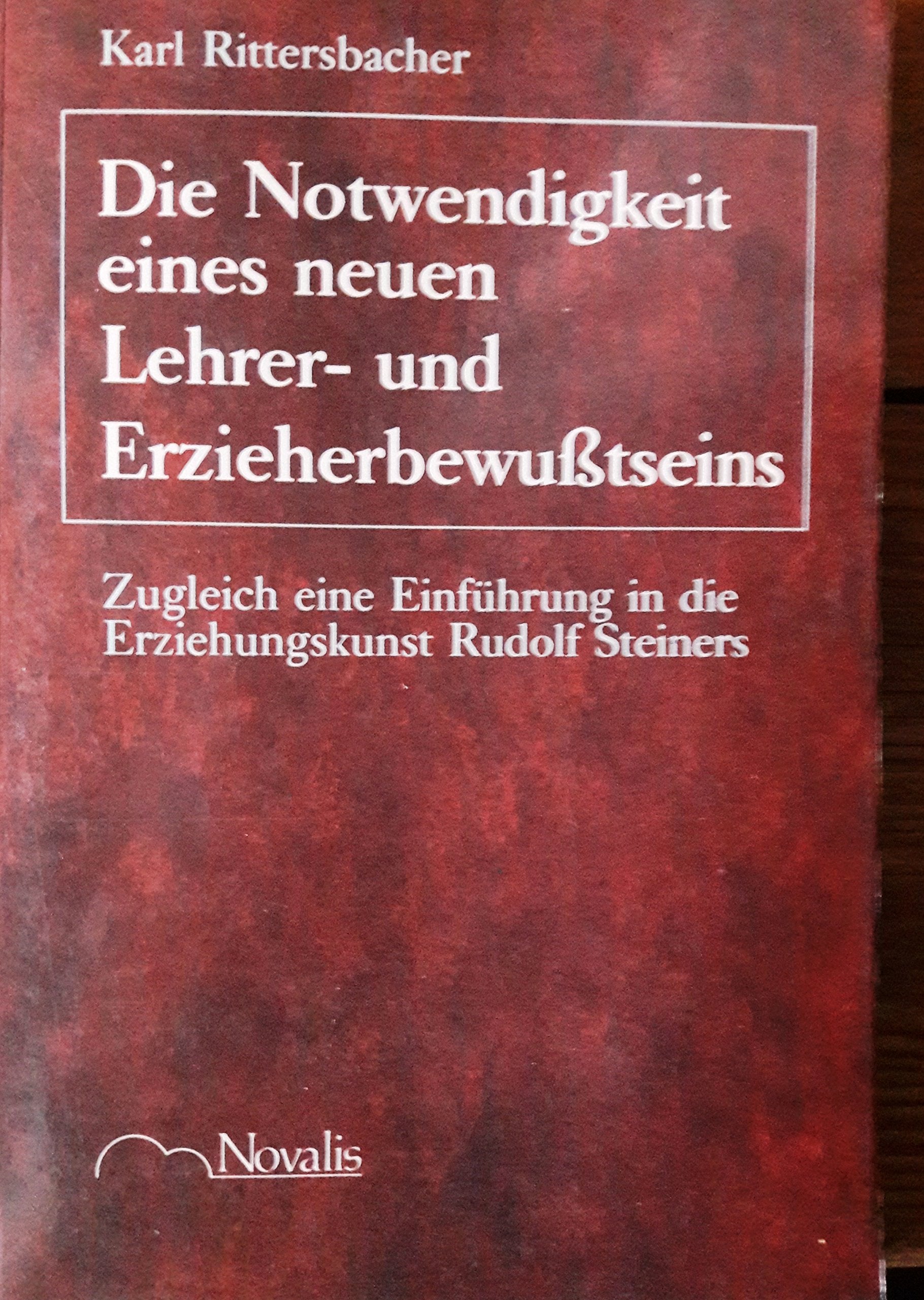 Die Notwendigkeit eines neuen Lehrer- und Erzieherbewusstseins. Zugleich eine Einführung in die Erziehungskunst Rudolf Steiners Books