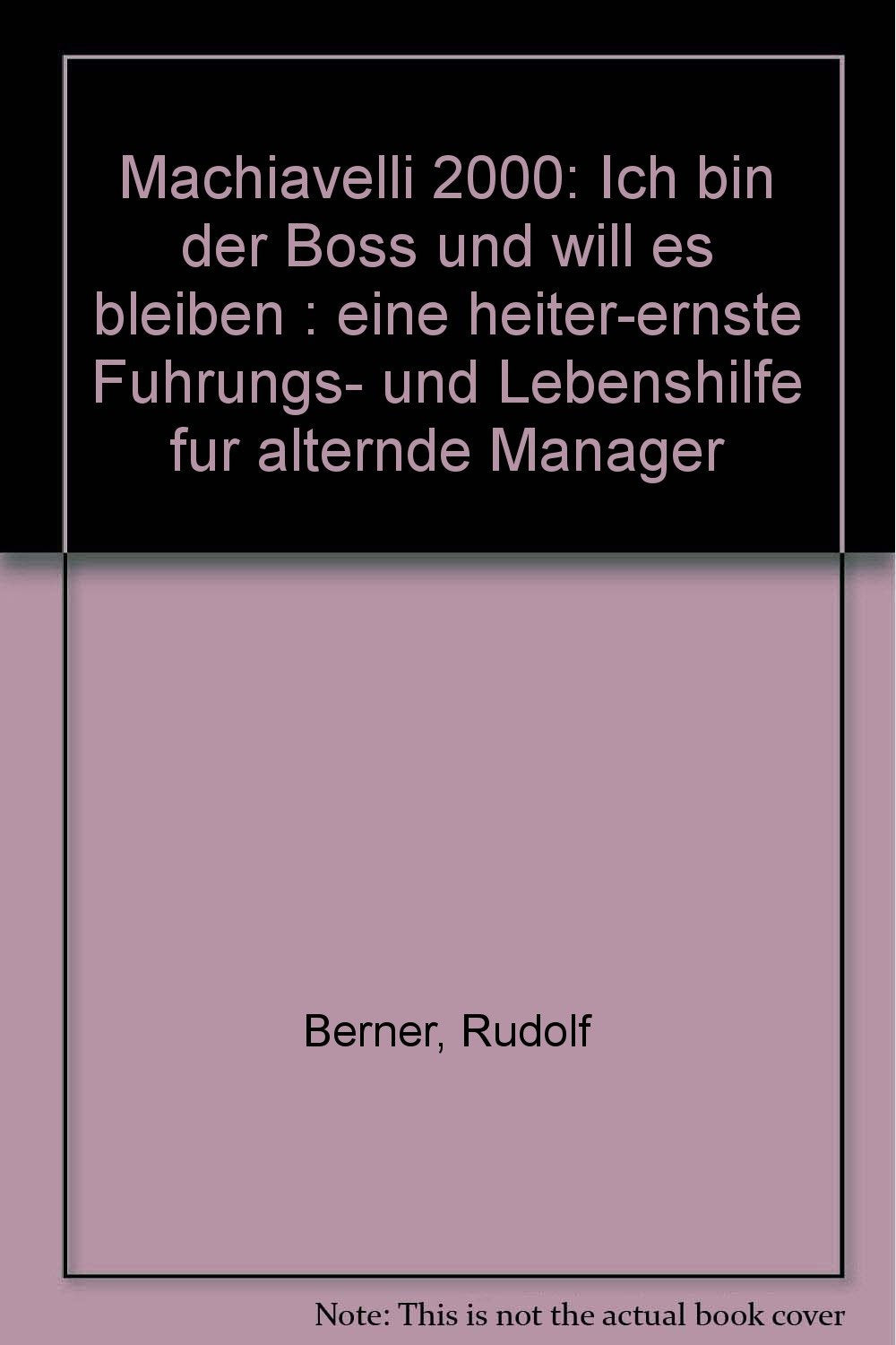 Machiavelli 2000: Ich bin der Boss und will es bleiben : eine heiter-ernste Fuhrungs- und Lebenshilfe fur alternde Manager book
