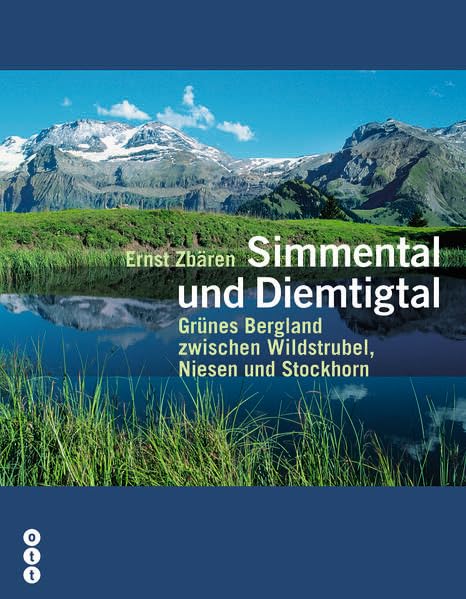 Simmental und Diemtigtal: Grünes Bergland zwischen Wildstrubel und Stockhorn Geology & Geography