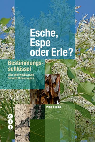 Esche, Espe oder Erle? (Bestimmungsschlüssel): Bestimmungsschlüssel aller wild wachsenden Gehölze Mitteleuropas Natural Sciences