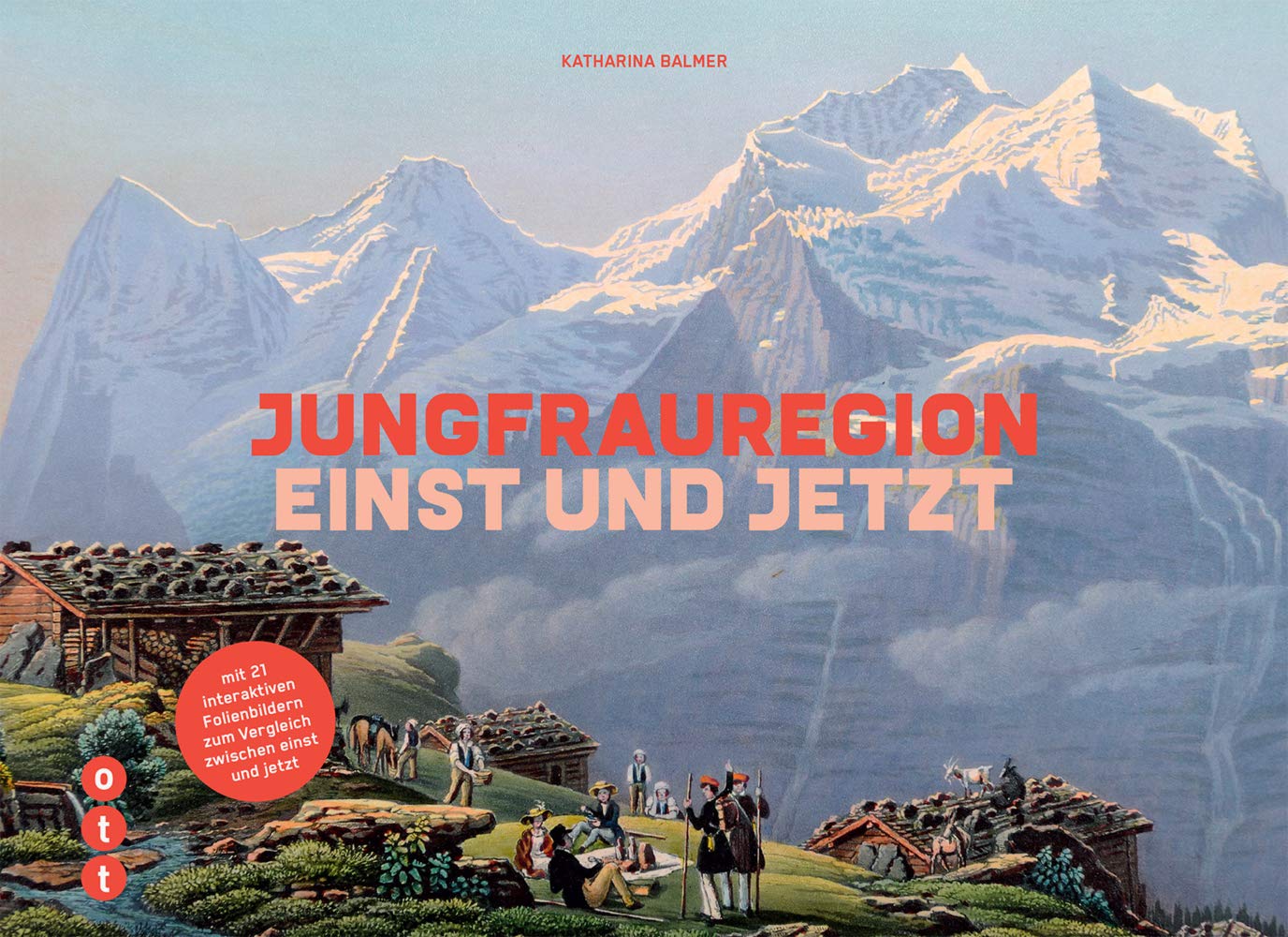 Jungfrauregion - einst und jetzt: mit 21 interaktiven Folienbildern zum Vergleich zwischen einst und jetzt Leisure, Home & Garden