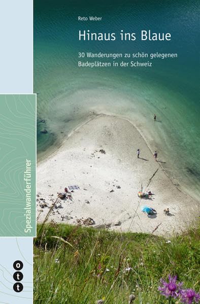 Hinaus ins Blaue: 30 Wanderungen zu schön gelegenen Badeplätzen in der Schweiz (Spezialwanderführer) Natural Sciences