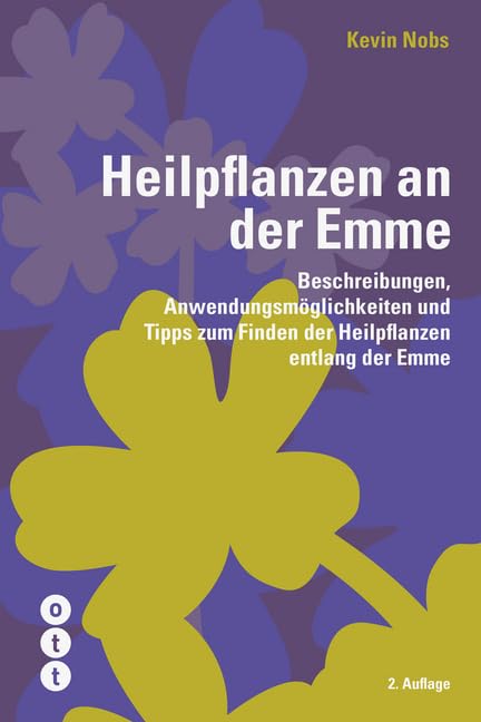 Heilpflanzen an der Emme: Beschreibungen, Anwendungsmöglichkeiten und Tipps zum Finden der Heilpflanzen entlang der Emme Leisure, Home & Garden