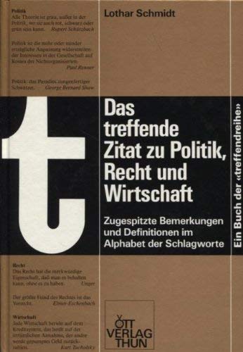 Das treffende Zitat zu Politik, Recht und Wirtschaft: Zugespitzte Bemerkungen und Definitionen nach Schlagworten alphabetisch geordnet General education