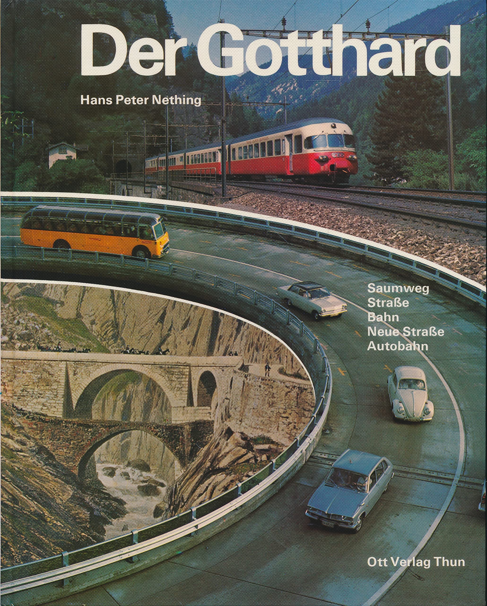 Der Gotthard : Saumweg, Straße, Bahn, neue Straße, Autobahn. Books