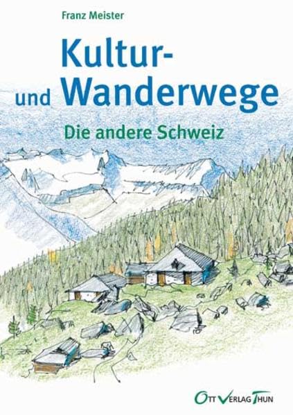 Kultur- und Wanderwege: Die andere Schweiz Leisure, Home & Garden