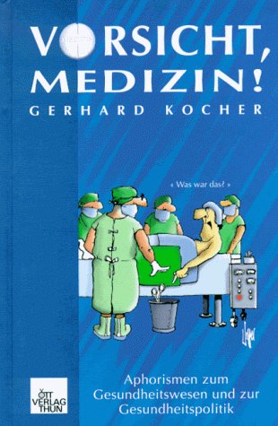 Vorsicht: Medizin!: Aphorismen zum Gesundheitswesen und zur Gesundheitspolitik Medicine