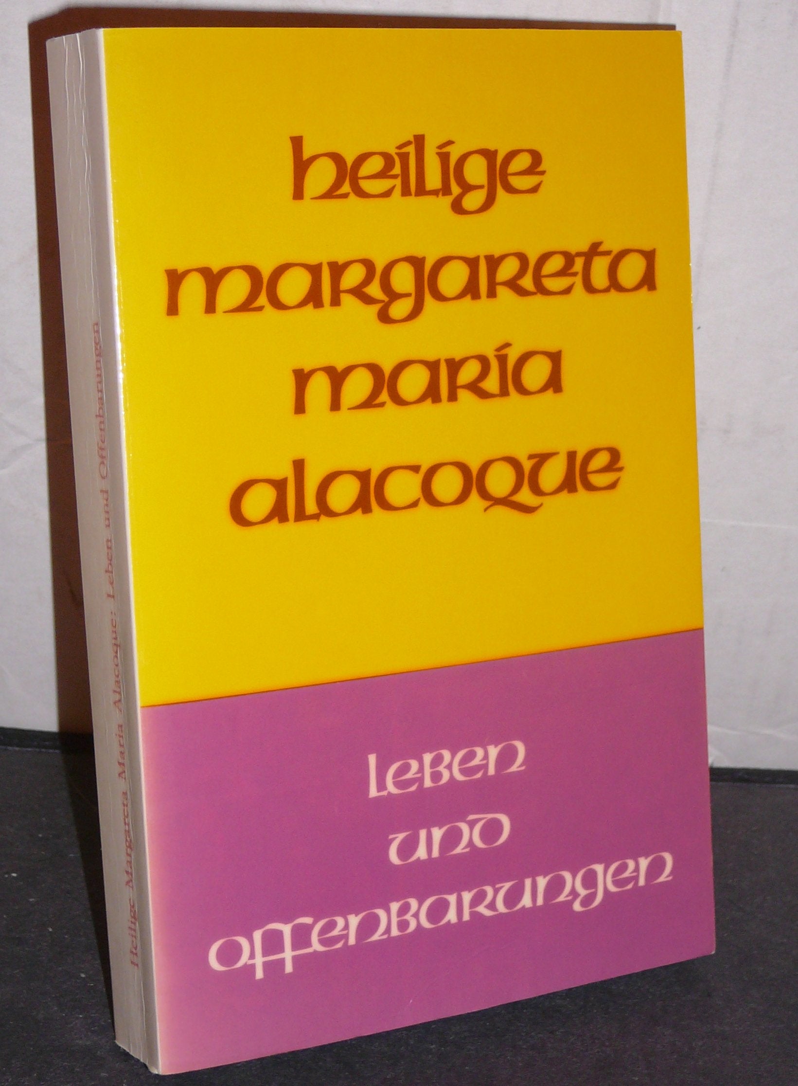 Die heilige Margareta Maria Alacoque: Leben und Offenbarungen von ihr selbst geschrieben und ergänzt durch Zeitgenossen Memories