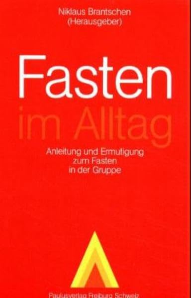Fasten im Alltag: Anleitung und Ermutigung zum Fasten in der Gruppe Religion & Esotericism