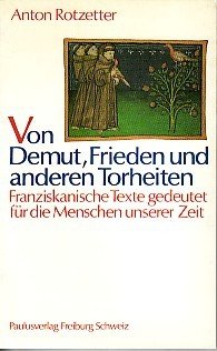 Von Demut, Frieden und anderen Torheiten: Franziskanische Texte gedeutet für die Menschen unserer Zeit Religion & Esotericism
