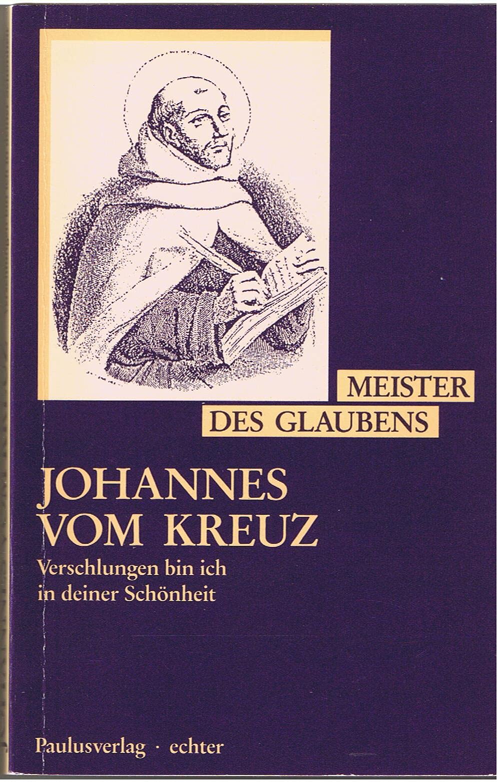 Johannes vom Kreuz: Verschlungen bin ich in deiner Schönheit (Meister des Glaubens) Religion & Esotericism