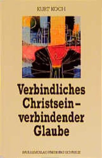 Verbindliches Christsein - verbindender Glaube: Spannungen und Herausforderungen eines zeitgemässen Christentums Koch, Kurt. book