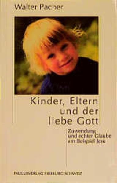 Kinder, Eltern und der liebe Gott: Zuwendung und echter Glaube am Beispiel Jesu Books
