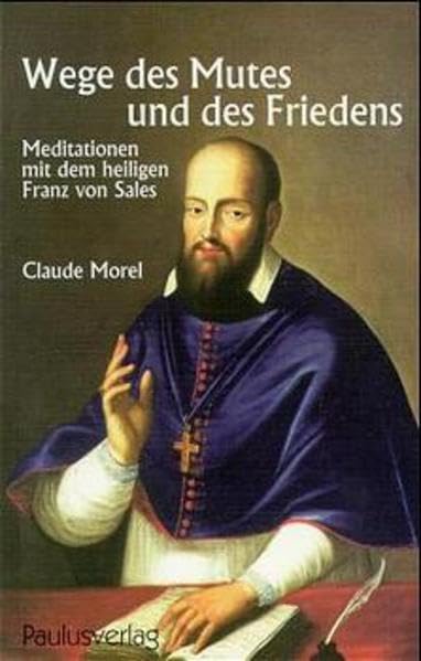 Wege des Mutes und des Friedens: Meditationen mit dem heiligen Franz von Sales Lifestyle