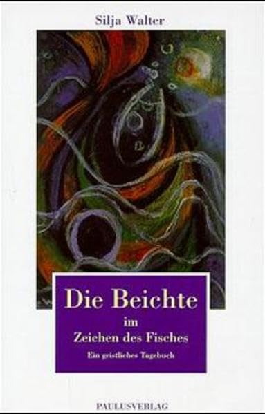 Die Beichte im Zeichen des Fisches: Ein geistliches Tagebuch Religion & Esotericism