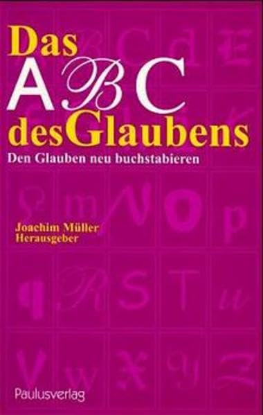 Das ABC des Glaubens: Den Glauben neu buchstabieren: Den Glauben neu buchstabieren. Beitr. v. Kurt Koch, Helga Kohler-Spiegel, Christoph Schmitt u. a. Education & Training