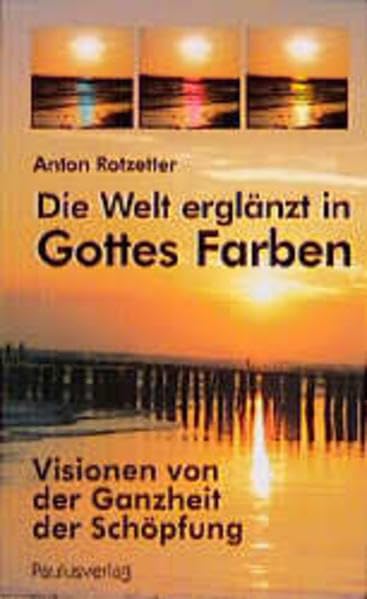Die Welt erglänzt in Gottes Farben: Visionen von der Ganzheit der Schöpfung Religion & Esotericism