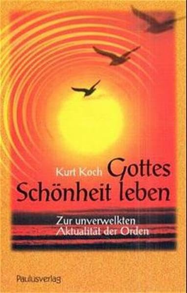 Gottes Schönheit leben: Zur unverwelkten Aktualität der Orden Religion & Esotericism