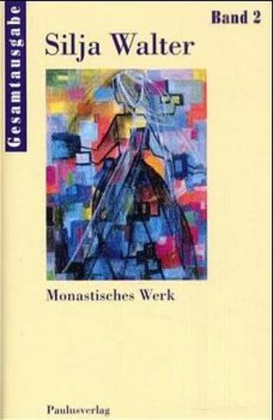 Gesamtausgabe Band 2: Monastisches Werk (Silja Walter Gesamtausgabe) Poetry