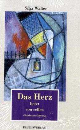 Das Herz betet von selbst: Glaubenserfahrung Art & Literature