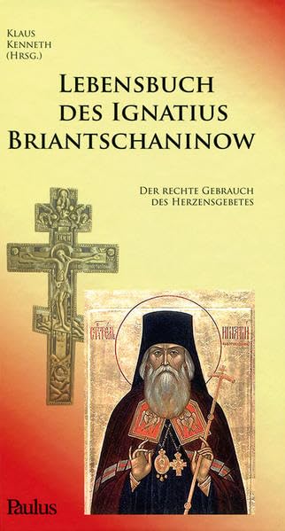 Lebensbuch des Ignatius Briantschaninow: Der rechte Gebrauch des Herzensgebetes Philosophy