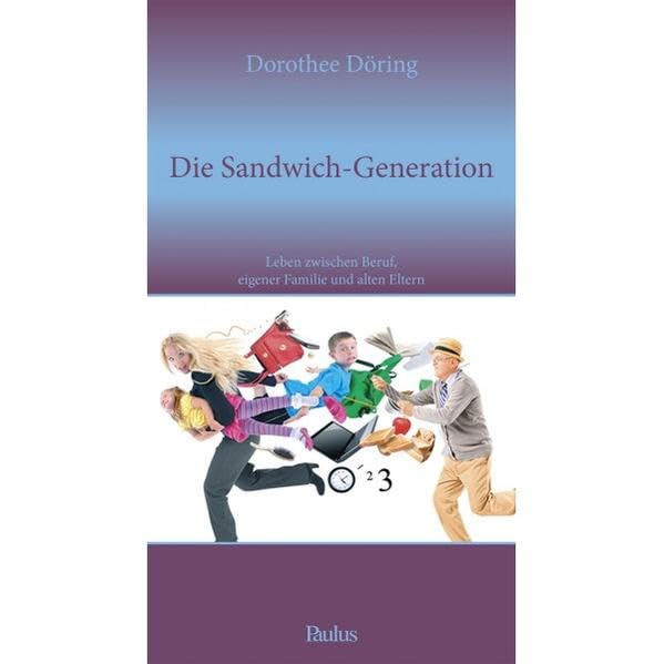 Die Sandwich-Generation: Leben zwischen Beruf, eigener Familie und alten Eltern Business, Finance & Career