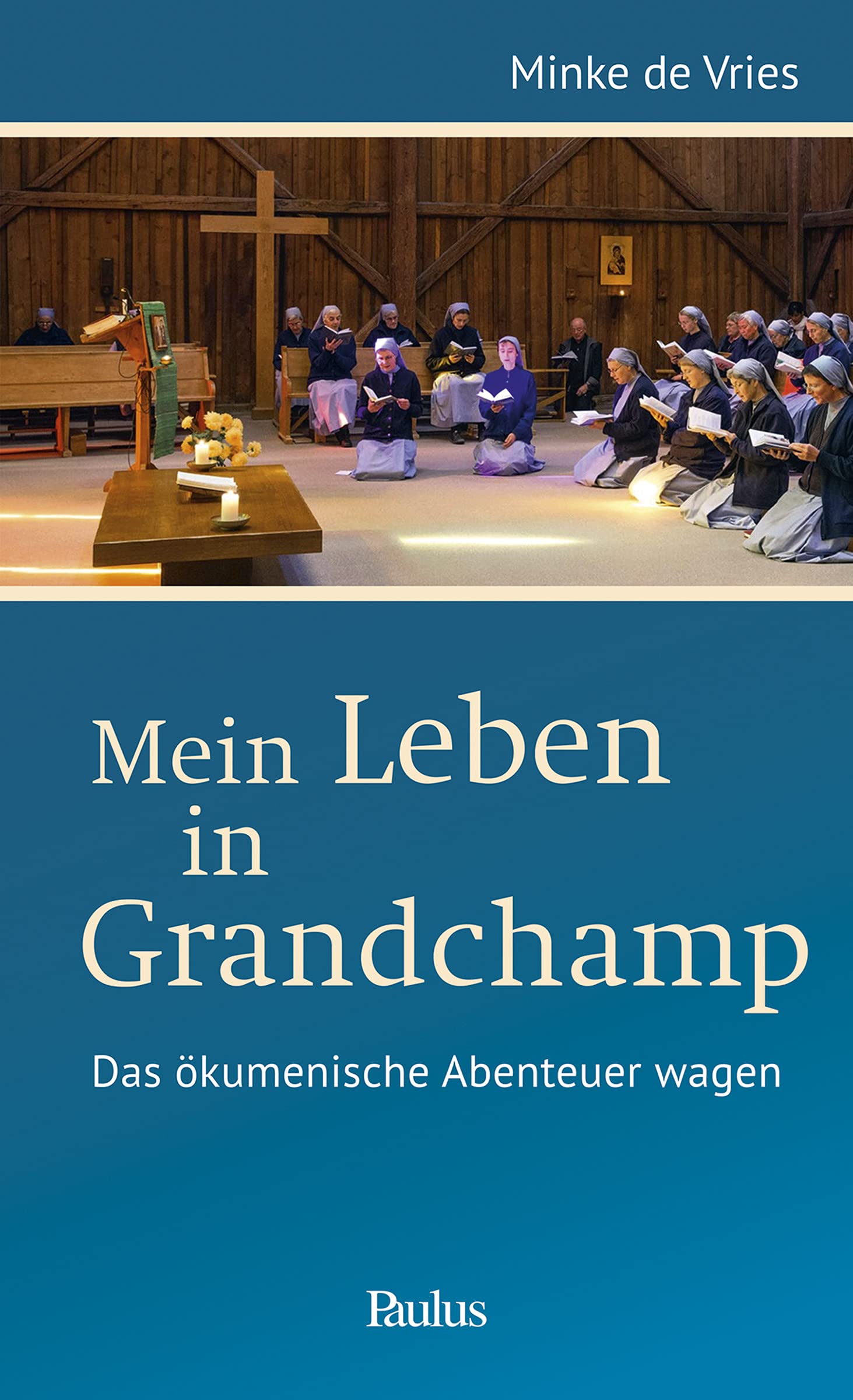 Mein Leben in Grandchamp: Das ökumenische Abenteuer wagen Religion & Esotericism