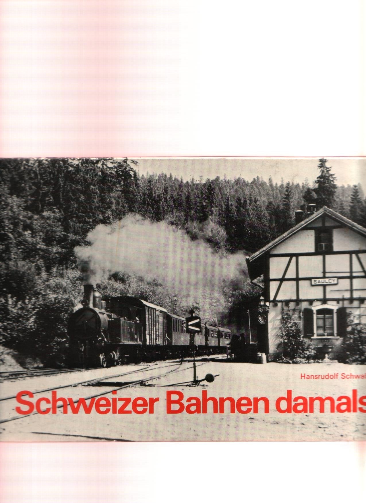 Schweizer Bahnen damals - Erinnerungsbilder an den Bahnbetrieb in der Schweiz,vor dreissig, fünfzig und hundert Jahren Books