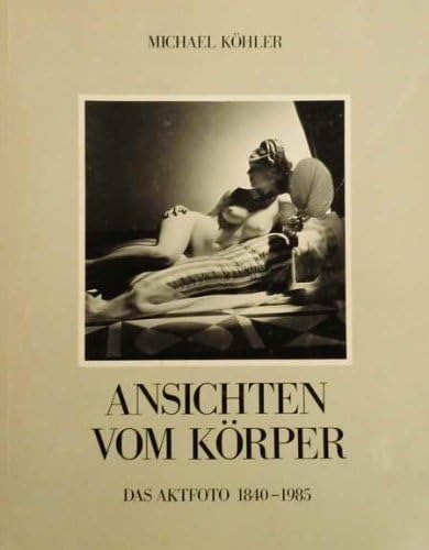 Ansichten vom Körper. Das Aktfoto 1840-1986. (= Sonderdruck des Kabinetts Die Pornographie 1840-1980) Books
