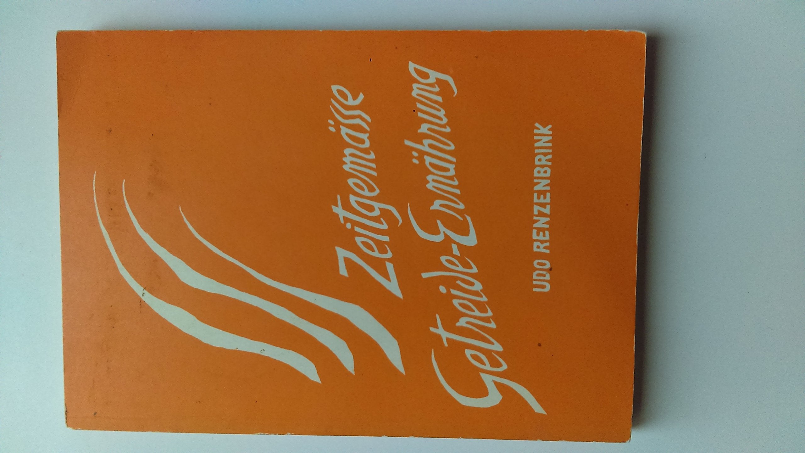 Zeitgemässe Getreide-Ernährung - Die Zubereitung aller Getreidearten mit Rezepten. Geering-Verlag. 1974. Books