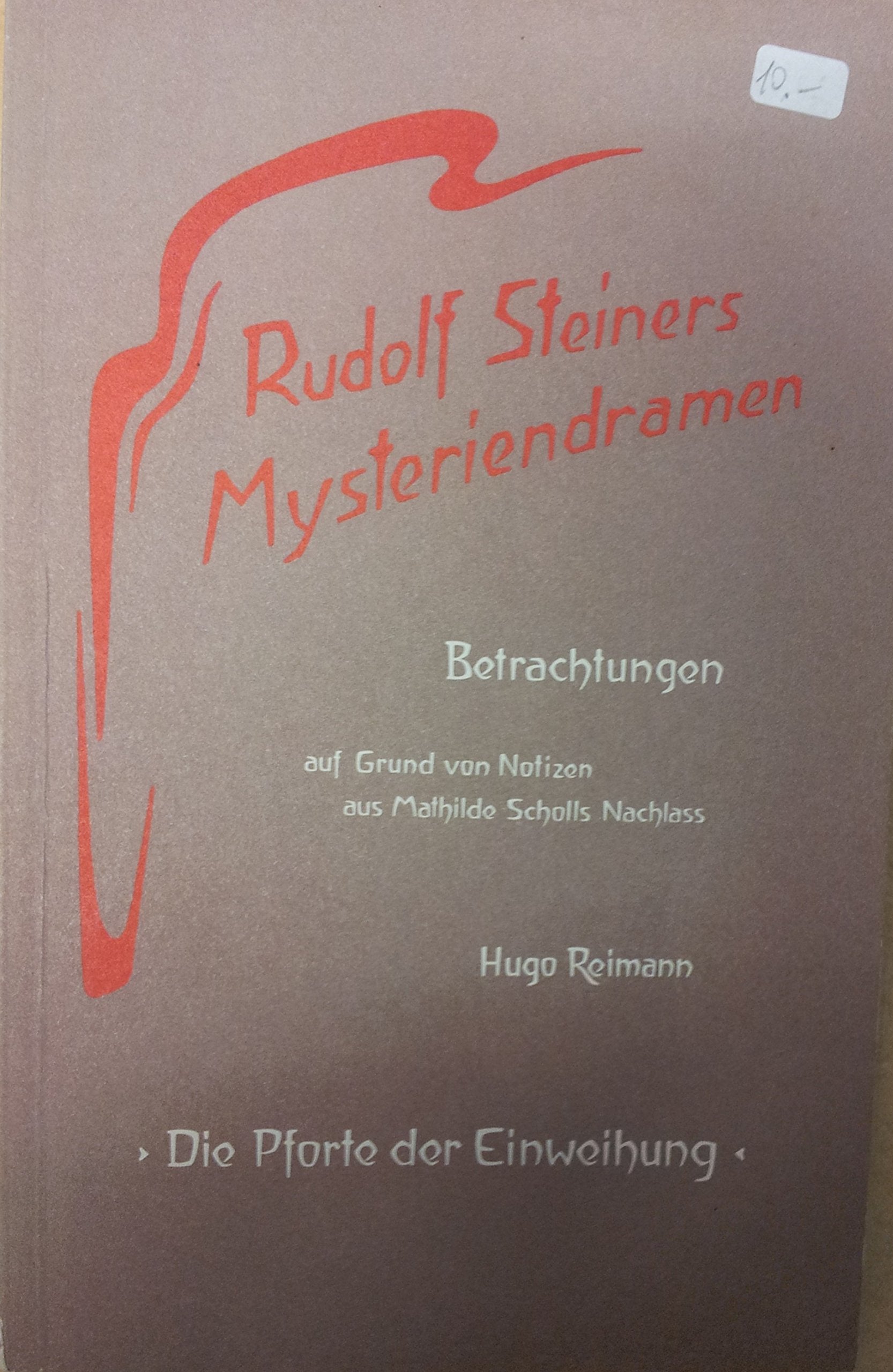 Rudolf Steiners Mysteriendramen. Betrachtungen auf Grund von Notizen aus Mathilde Scholls Nachlass: Rudolf Steiners Mysteriendramen, Betrachtungen, in 4 Bdn., Bd.1, Die Pforte der Einweihung Philosophy
