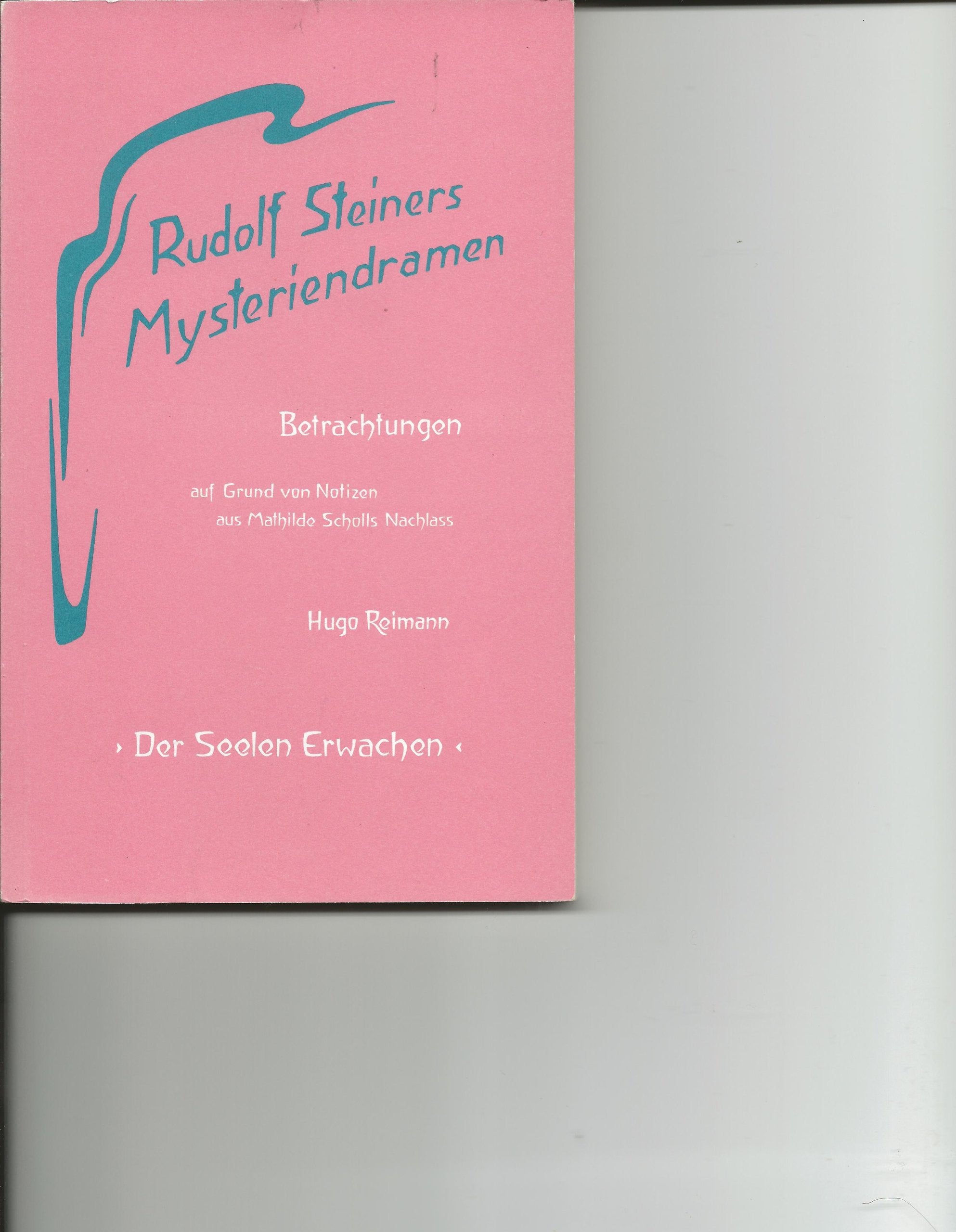 Rudolf Steiners Mysteriendramen. Betrachtungen auf Grund von Notizen aus Mathilde Scholls Nachlass: Rudolf Steiners Mysteriendramen, Betrachtungen, in 4 Bdn., Bd.4, Der Seelen Erwachen Philosophy