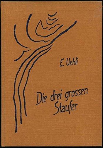 Die drei grossen Staufer: Friedrich I. Barbarossa - Heinrich VI. - Friedrich II. in universalhistorischen Aspekten Memories