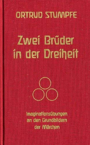 Zwei Brüder in der Dreiheit. Imaginationsübungen an den Grundbildern der Märchen am Beispiel des altägyptischen Brüdermärchens. Mit vier Märchentexten Self-help
