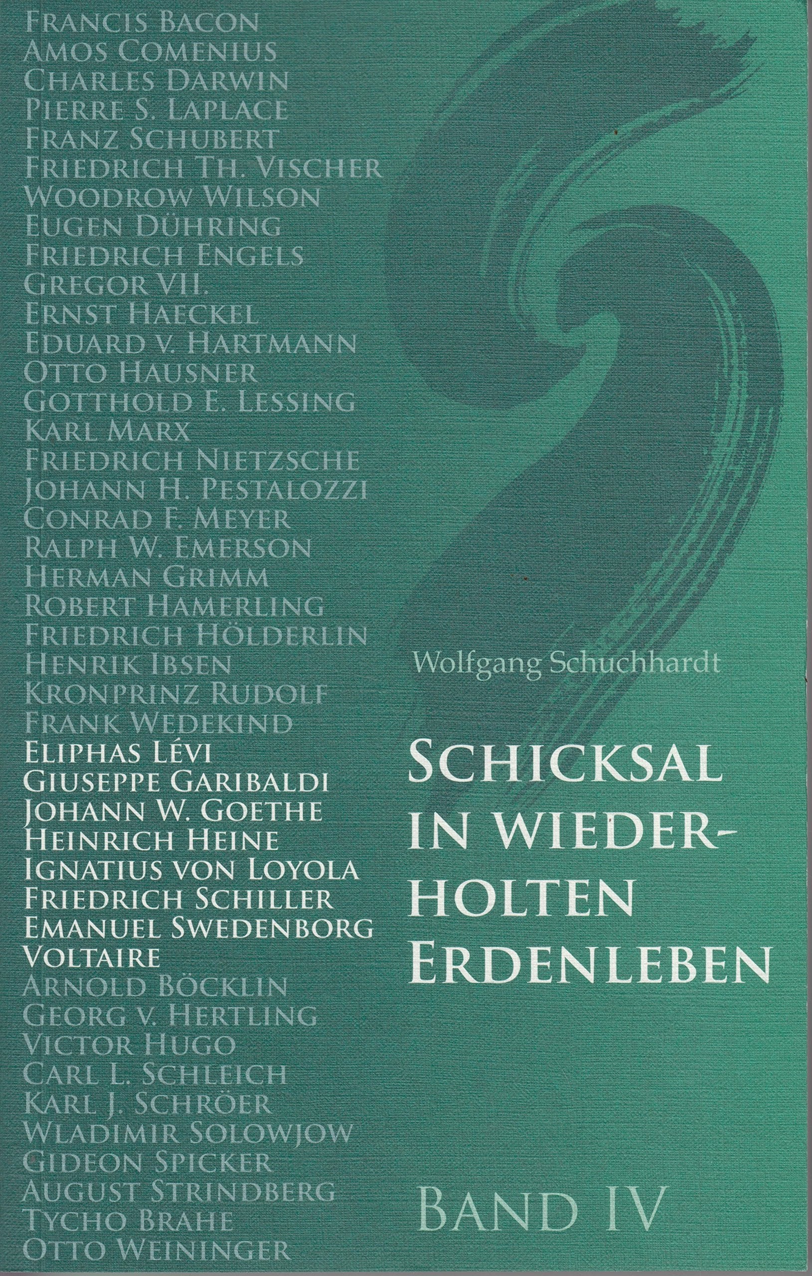 Schicksal in wiederholten Erdenleben, Bd.4, Garibaldi, Voltaire, Eliphas Levi, Schiller, Goethe, Heine, Ignatius v. Loyola, Swedenborg: Über ... Lévi, Loyola, Schiller, Swedenborg, Voltaire Politics & History