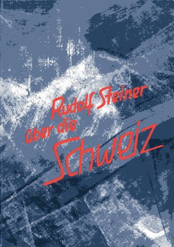 Rudolf Steiner über die Schweiz: Äusserungen über die Schweiz aus dem Vortragswerk Rudolf Steiners zusammengestellt Religion & Esotericism