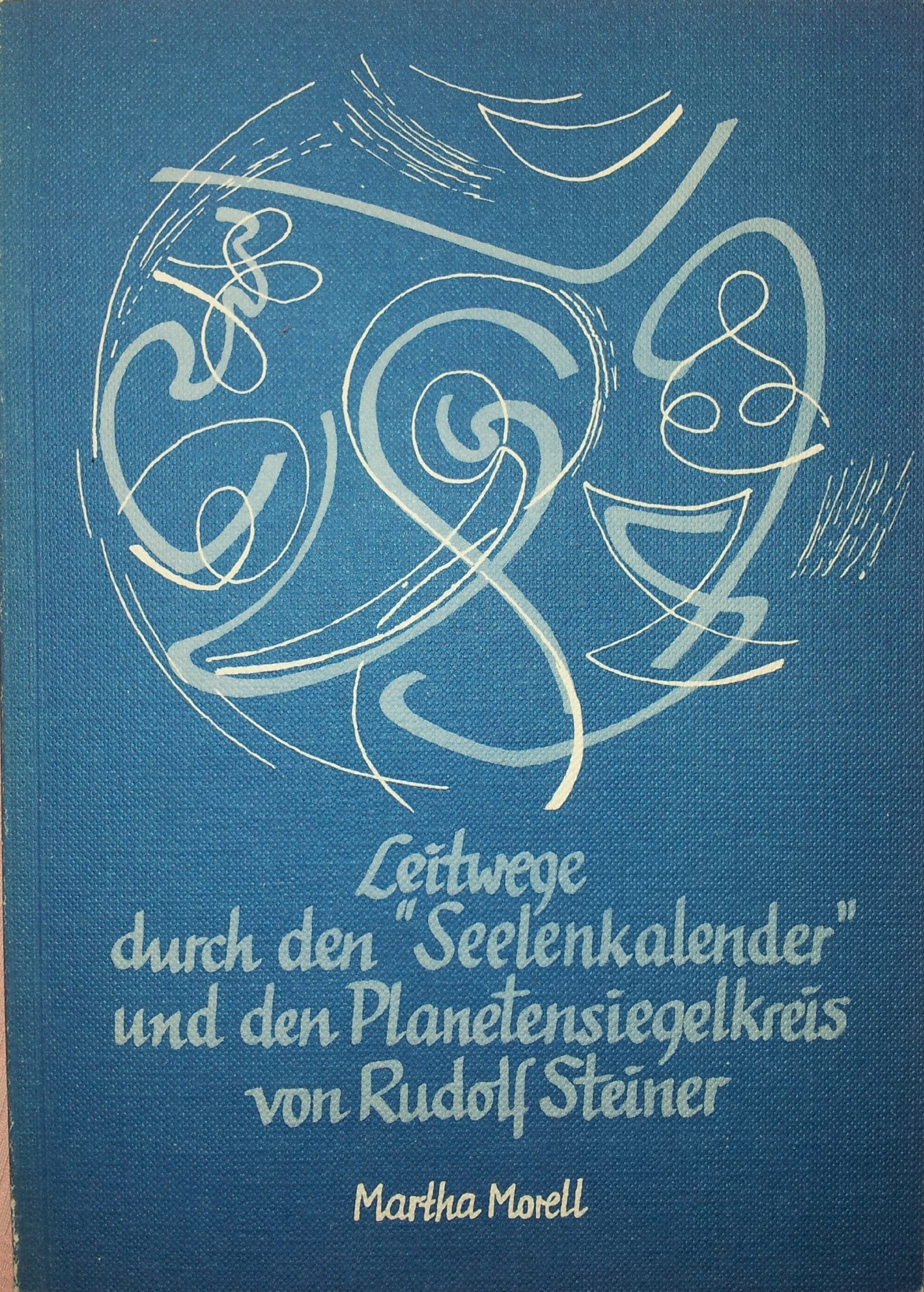 Leitwege durch den 'Seelenkalender' und den Planetensiegelkreis von Rudolf Steiner Science