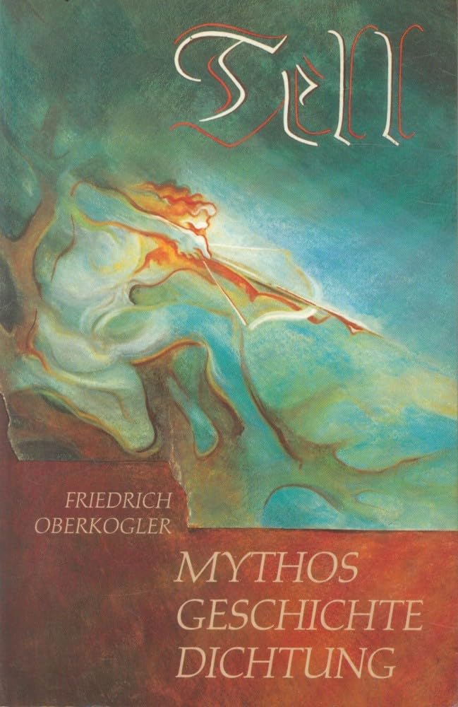 Tell. Mythos, Geschichte, Dichtung in Friedrich Schillers "Wilhelm Tell" Art & Literature