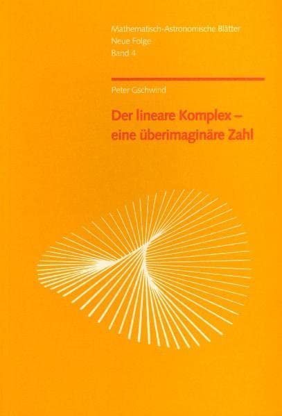Der lineare Komplex – eine überimaginäre Zahl (Mathematisch-Astronomische Blätter) Mathematics
