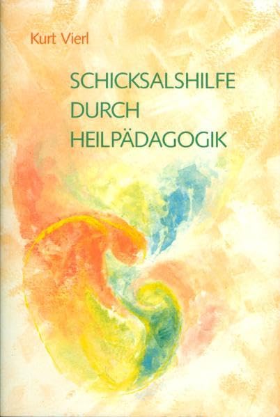 Schicksalshilfe durch Heilpädagogik: Rhythmen des Lernens – Behandlung von Willensdefekten – Selbsterziehung in der Heilpädagogik (Zur anthroposophischen Heilpädagogik und Sozialtherapie) Education & Training