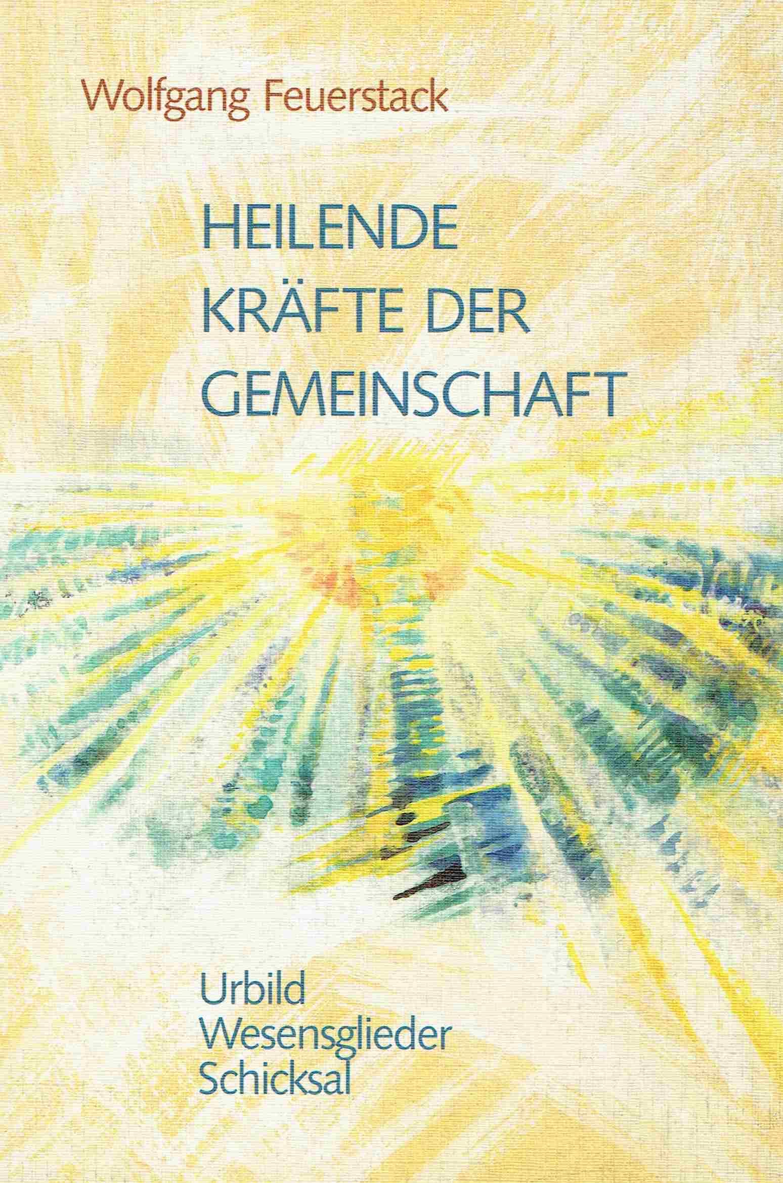 Heilende Kräfte der Gemeinschaft: Urbild, Wesensglieder, Schicksal - Feuerstack, Wolfgang book