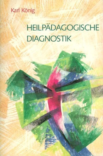 Heilpädagogische Diagnostik, Teil I und II: Neun Vorträge, gehalten für Heilpädagogen und Sozialtherapeuten Education & Training