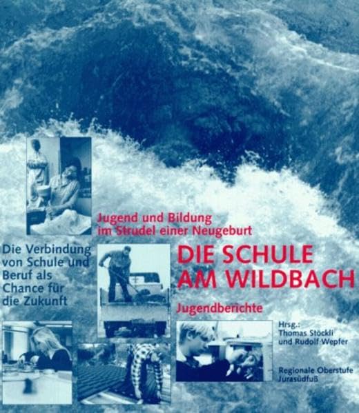 Die Schule am Wildbach: Die Verbindung von Schule und Beruf als Chance für die Zukunft. Jugendberichte Education & Training