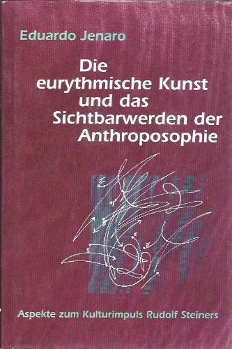 Die eurythmische Kunst und das Sichtbarwerden der Anthroposophie: Aspekte zu Rudolf Steiners Kulturimpuls. Hrsg. v. d. Sektion f. Redende u. ... Hochschule f. Geisteswissenschaft Goetheanum Science