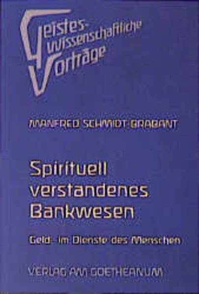 Spirituell verstandenes Bankwesen: Geld im Dienste des Menschen (Geisteswissenschaftliche Vorträge) Business, Finance & Career