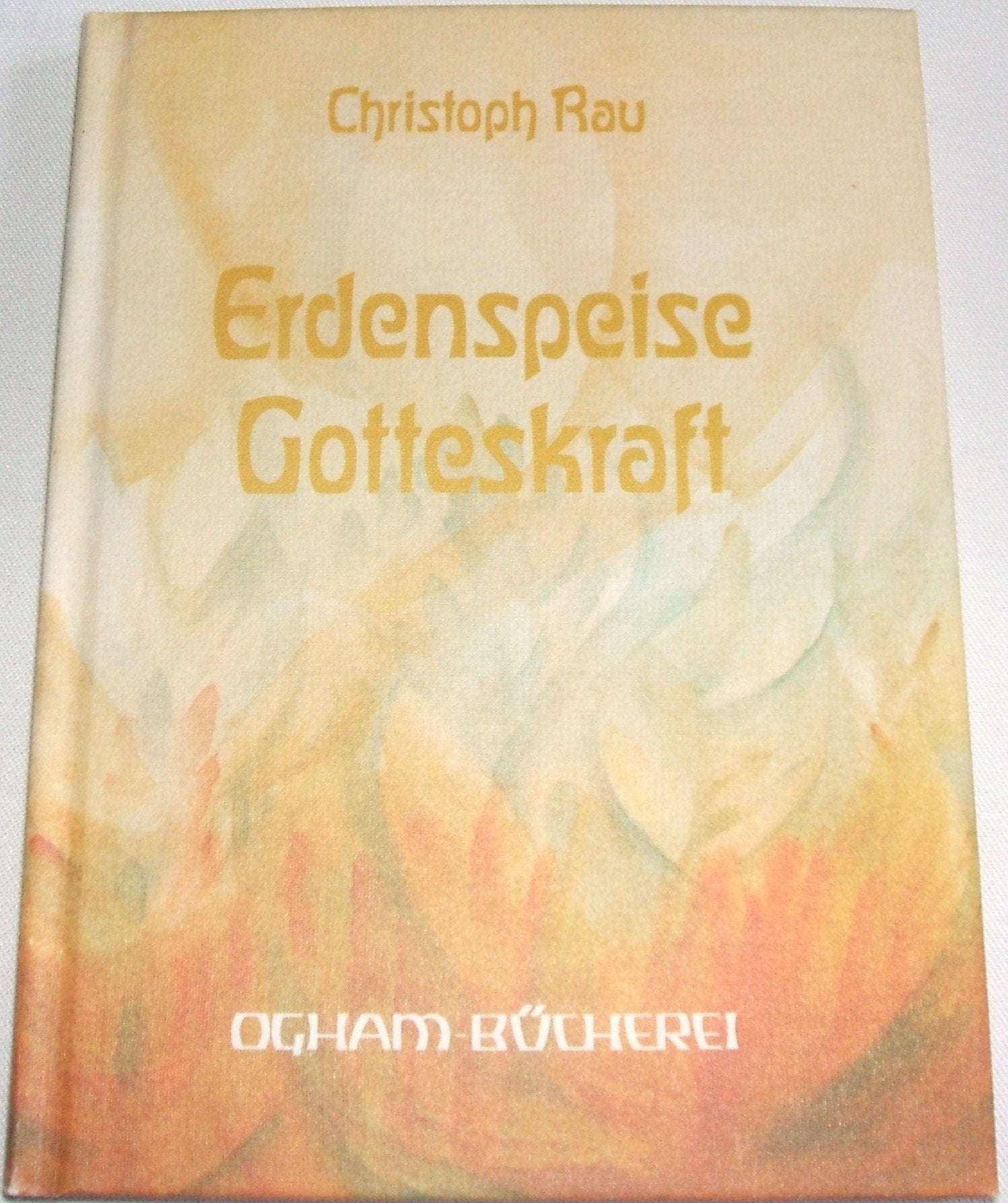 Erdenspeise - Gotteskraft: Tischgedanken, Tischgebete und Tischgesänge (Ogham-Bücherei) Religion & Esotericism