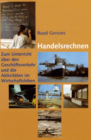 Handelsrechnen. Zum Unterricht über den Geschäftsverkehr und die Aktivitäten im Wirtschaftsleben Study Guides