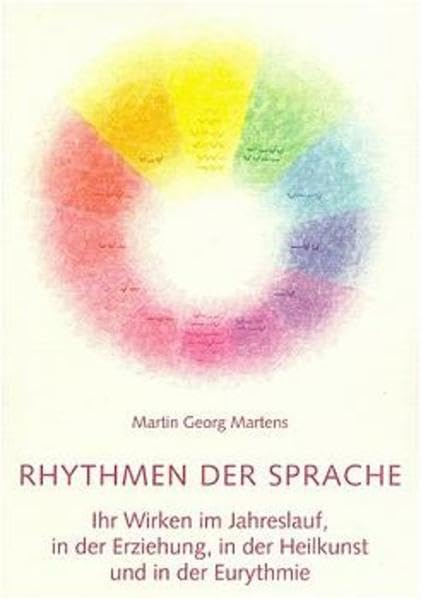 Rhythmen der Sprache: Ihr Wirken im Jahreslauf, in der Erziehung, in der Heilkunst und in der Eurythmie Social Sciences